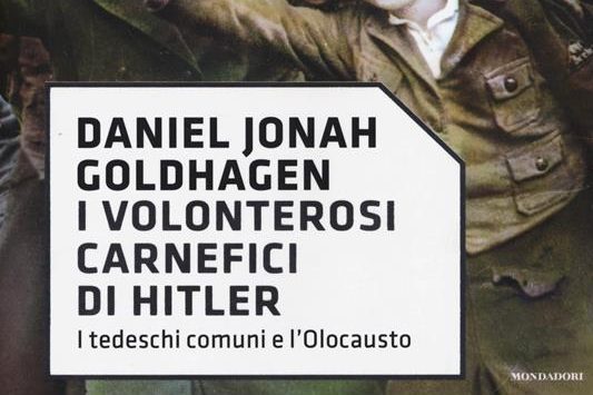 I volonterosi carnefici di Hitler. I tedeschi comuni e l'Olocausto